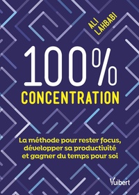 100 % CONCENTRATION - LA METHODE POUR RESTER FOCUS, DEVELOPPER SA PRODUCTIVITE ET GAGNER DU TEMPS PO