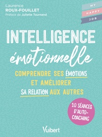 INTELLIGENCE EMOTIONNELLE - 10 SEANCES DAUTOCOACHING POUR COMPRENDRE SES EMOTIONS ET AMELIORER SA RE