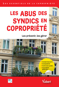 LES ABUS DES SYNDICS EN COPROPRIETE - LES PREVENIR, LES GERER