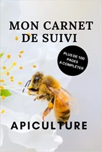 MON CARNET DE SUIVI APICULTURE PLUS DE 100 PAGES A COMPLETER - CAHIER DAPICULTURE POUR SUIVRE LEVOLU