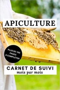 APICULTURE - MOIS PAR MOIS - CARNET DE SUIVI PLUS DE 100 PAGES A COMPLETER - CAHIER DAPICULTURE POUR