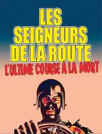 LES SEIGNEURS DE LA ROUTE - L'ULTIME COURSE A LA MORT
