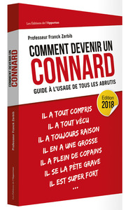COMMENT DEVENIR UN CONNARD ? - GUIDE A L'USAGE DE TOUS LES ABRUTIS - EDITION 2018