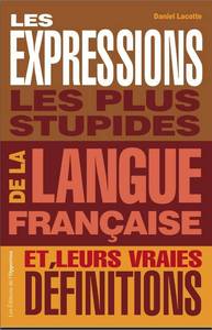 Les expressions les plus stupides de la langue française et leurs vraies définitions