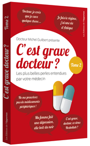 C'est grave docteur - tome 2 Les plus belles perles entendues par votre médecin