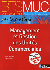 MANAGEMENT ET GESTION DES UNITES COMMERCIALES BTS MUC PAR LA PRATIQUE ELEVE - 2014