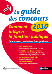 LE GUIDE DES CONCOURS 2010 N19 COMMENT INTEGRER LA FONCTION PUBLIQUE TOUS NIVEAUX TOUTES FONCTIONS