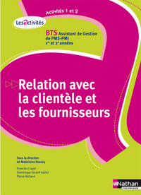 ACTIVITES 1 ET 2 - RELATION AVEC LA CLIENTELE ET LES FOURNISSEURS - BT S 1 ET 2 - BTS ASSISTANT DE G