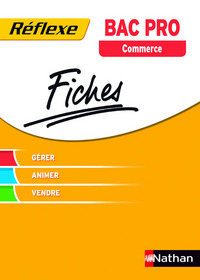Fiches Réflexe - Gérer-Animer-Vendre Bac pro Commerce Réflexe BAC PRO