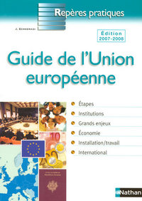 LE GUIDE DE L'UNION EUROPEENNE 2007 - REPERES PRATIQUES