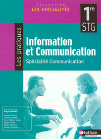 Information et Communication - Les Spécialités - Les Pratiques 1re STG, Communication, Livre de l'élève