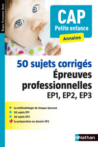 50 sujets corrigés Epreuve Prof EP1, EP2, EP3 - CAP Petite enfance (Etapes Formations Santé) 2015