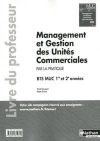 MANAGEMENT ET GESTION DES UNITES COMMERCIALES BTS MUC 1RE ET 2E ANNEES (PAR LA PRATIQUE) PROF 2012
