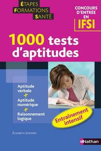1000 TESTS D'APTITUDES - ENTRAINEMENT INTENSIF (ETAPES FORMATIONS SANTE) - 2009 CONC D4ENTREE IFSI