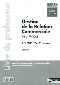 Gestion de la Relation Commerciale - BTS 1re et 2e années BTS MUC par la pratique Professeur