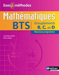 MATHEMATIQUES BTS GROUPEMENTS B, C ET D EXOS ET METHODES LIVRE DE L'ELEVE