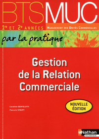 GESTION DE LA RELATION COMMERCIALE BTS MUC (PAR LA PRATIQUE) ELEVE 2012