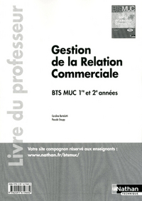 GESTION DE LA RELATION COMMERCIALE BTS MUC 1RE ET 2E ANNEES LIVRE DU PROFESSEUR 2012
