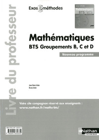 Mathématiques BTS Groupements B, C et D Exos et méthodes Livre du professeur