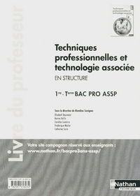 TECHN. PROFESSIONNELLES ET TECHNO.ASSOCIEE - 1RE/TERM BPRO ASSP "STRUCTURE" - LIVRE DU PROFESSEUR