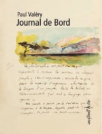 JOURNAL DE BORD DE PAUL VALERY - UN FLORILEGE DE TEXTES ET D'IMAGES