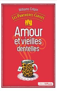 LES PANTHERES GRISES, TOME 1 - AMOUR ET VIEILLES DENTELLES