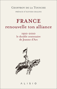 FRANCE, RENOUVELLE TON ALLIANCE - 1920-2020 LE DOUBLE CENTENAIRE DE JEANNE D'ARC
