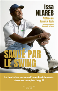 SAUVE PAR LE SWING - LE DESTIN HORS NORME D'UN ENFANT DES RUES DEVENU CHAMPION DE GOLF