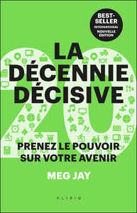 LA DECENNIE DECISIVE - PRENEZ LE POUVOIR SUR VOTRE AVENIR