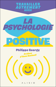 TRAVAILLER AUTREMENT AVEC LA PSYCHOLOGIE POSITIVE