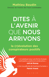 DITES A L'AVENIR QUE NOUS ARRIVONS - LA (R)EVOLUTION DES CONSPIRATEURS POSITIFS