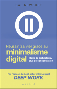 REUSSIR (SA VIE) GRACE AU MINIMALISME DIGITAL - MOINS DE TECHNOLOGIE, PLUS DE CONCENTRATION