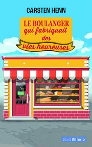 LE BOULANGER QUI FABRIQUAIT DES VIES HEUREUSES