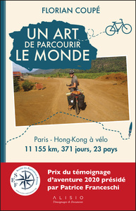 UN ART DE PARCOURIR LE MONDE (PRIX DU TEMOIGNAGE D'AVENTURE 2020) - PARIS - HONG-KONG A VELO