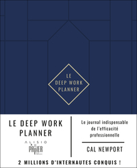 LE DEEP WORK PLANNER - LE JOURNAL INDISPENSABLE DE L'EFFICACITE PROFESSIONNELLE