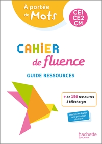 Cahier de fluence - A portée de mots CE1/CE2/CM, Guide ressources multiniveaux
