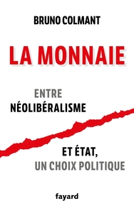 LA MONNAIE - ENTRE NEOLIBERALISME ET ETAT, UN CHOIX POLITIQUE