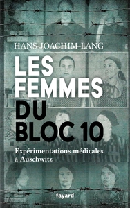 LES FEMMES DU BLOC 10 - EXPERIMENTATIONS MEDICALES A AUSCHWITZ