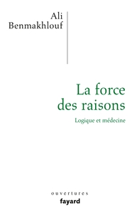 LA FORCE DES RAISONS - LOGIQUE ET MEDECINE