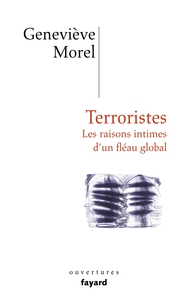 TERRORISTES - LES RAISONS INTIMES D'UN FLEAU GLOBAL