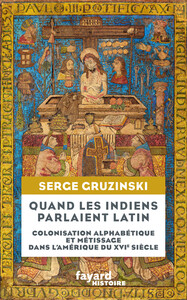 QUAND LES INDIENS PARLAIENT LATIN - COLONISATION ALPHABETIQUE ET METISSAGE DANS L'AMERIQUE DU XVIE S
