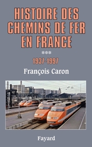 HISTOIRE DES CHEMINS DE FER EN FRANCE, TOME 3 - 1937-1997
