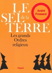 LE SEL DE LA TERRE - LES GRANDS ORDRES RELIGIEUX