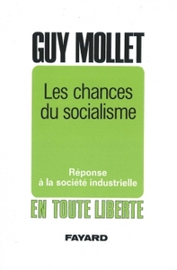 LES CHANCES DU SOCIALISME - REPONSE A LA SOCIETE INDUSTRIELLE