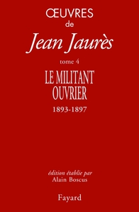 OEUVRES TOME 4 - LE MILITANT OUVRIER 1893-1897