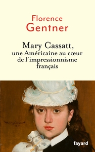 MARY CASSATT, UNE AMERICAINE AU COEUR DE L'IMPRESSIONNISME