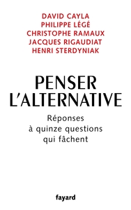 PENSER L'ALTERNATIVE - REPONSES A QUINZE QUESTIONS QUI FACHENT