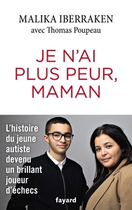 JE N'AI PLUS PEUR, MAMAN - L'HISTOIRE D'UN JEUNE AUTISTE DEVENU UN BRILLANT JOUEUR D'ECHECS