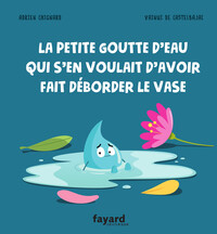 LA PETITE GOUTTE D'EAU QUI S'EN VOULAIT D'AVOIR FAIT DEBORDER LE VASE