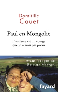 PAUL EN MONGOLIE - L 'AUTISME EST UN VOYAGE QUE JE N'AVAIS PAS PREVU
